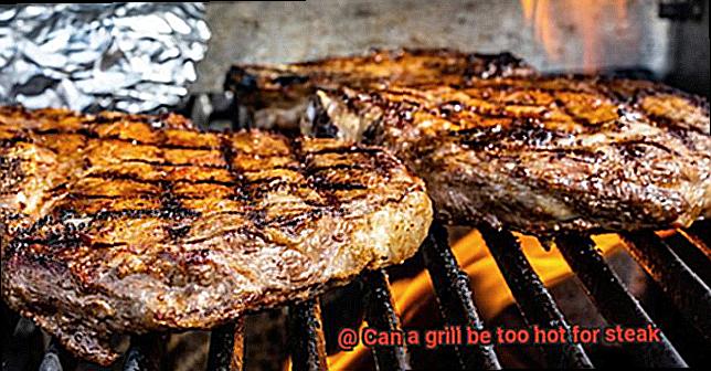 Can a grill be too hot for steak-10