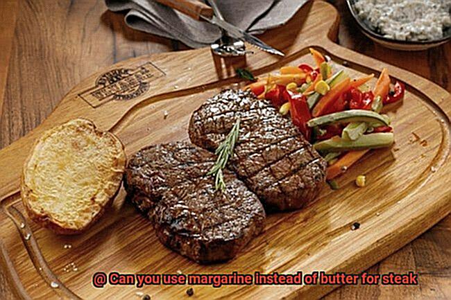 Can you use margarine instead of butter for steak-6