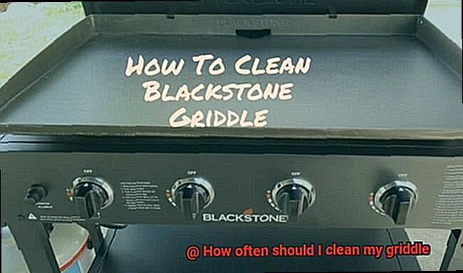 How often should I clean my griddle-2