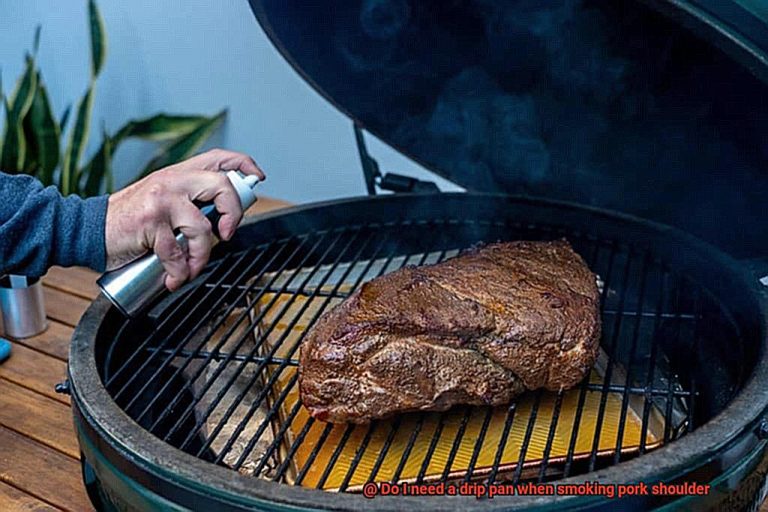 Do I need a drip pan when smoking pork shoulder? Pastime Bar And Grill