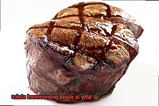 Why is steak pronounced stake-6