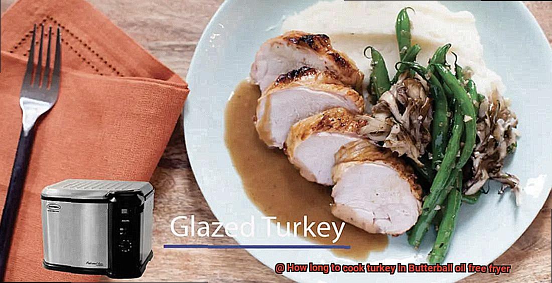 How long to cook turkey in Butterball oil free fryer?