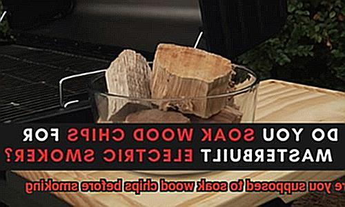 Are you supposed to soak wood chips before smoking-5