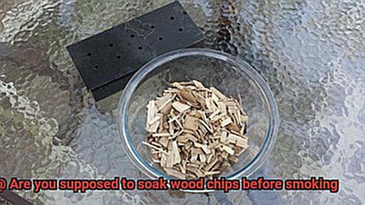 Are you supposed to soak wood chips before smoking-3