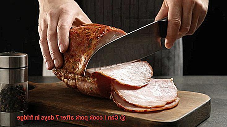 Can I cook pork after 7 days in fridge-7