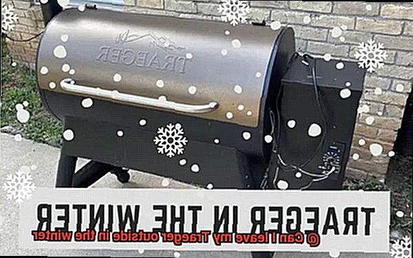 Can I leave my Traeger outside in the winter -5