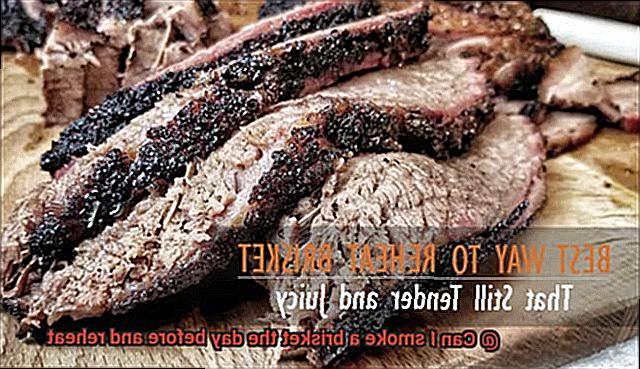 Can I smoke a brisket the day before and reheat-7