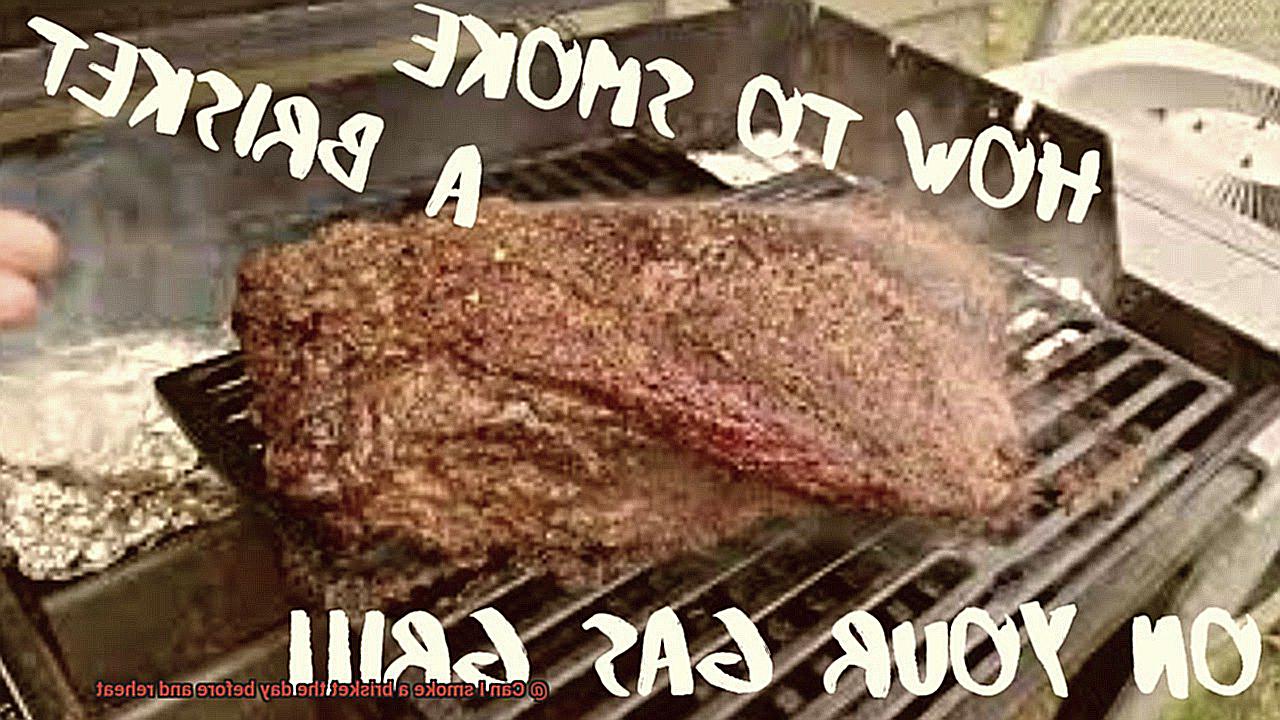 Can I smoke a brisket the day before and reheat? Pastime Bar And Grill