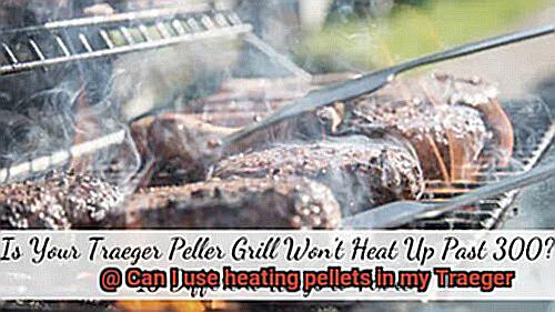 Can I use heating pellets in my Traeger-9