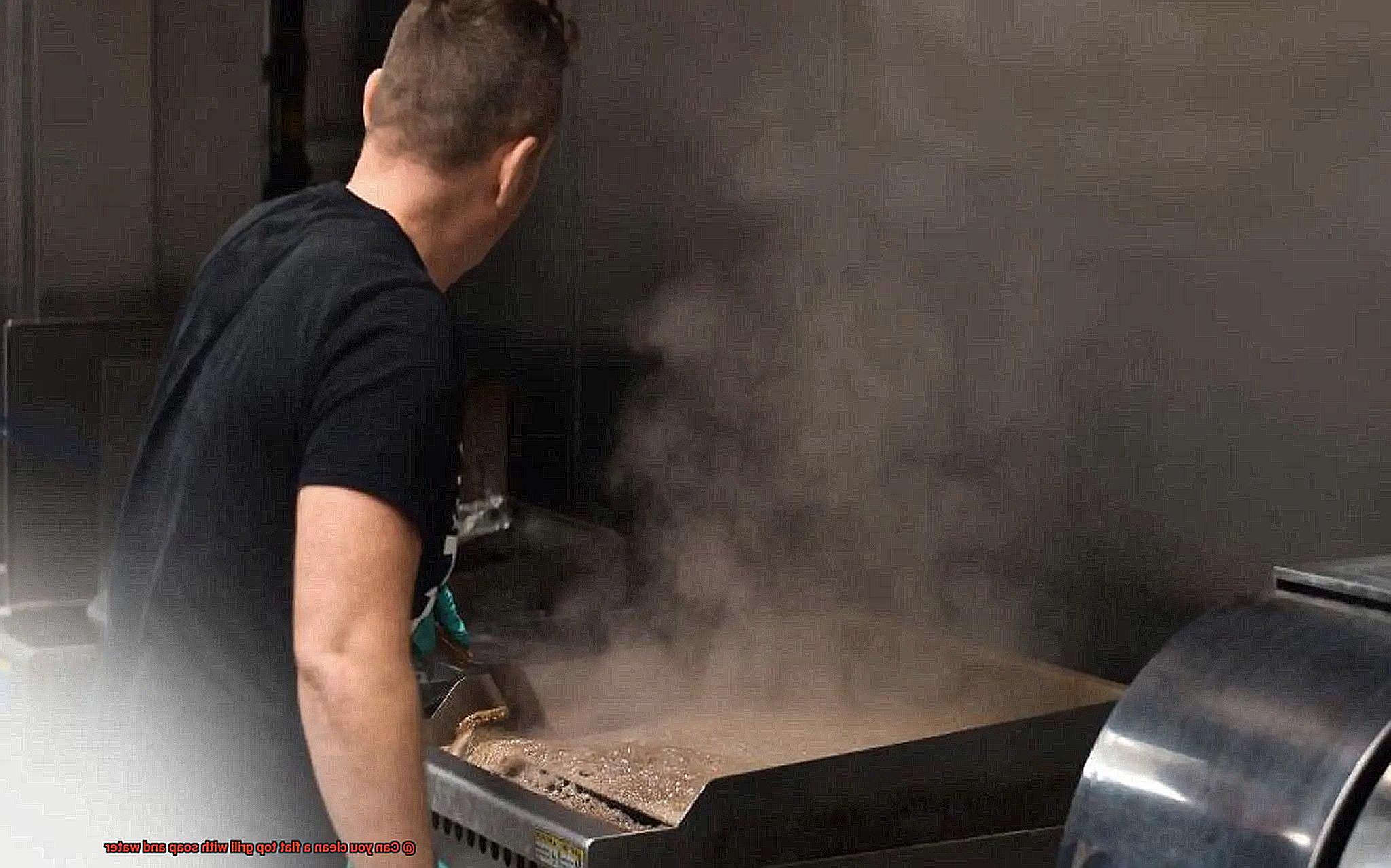 Can you clean a flat top grill with soap and water-10