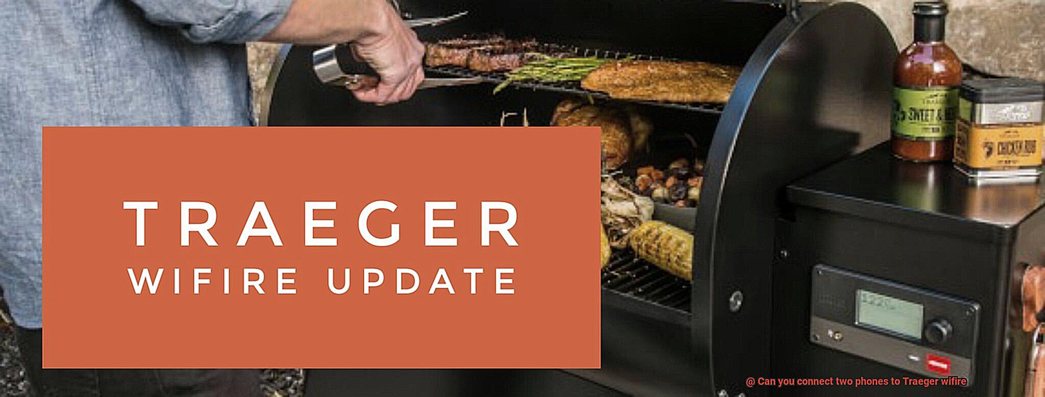 Can you connect two phones to Traeger wifire-2