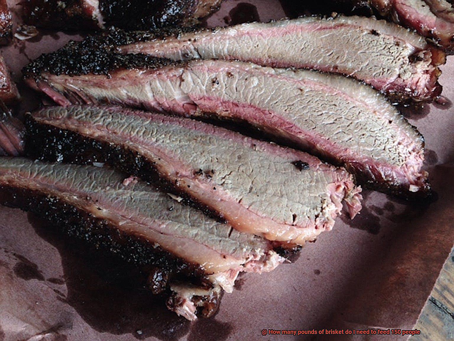 How many pounds of brisket do I need to feed 150 people-7