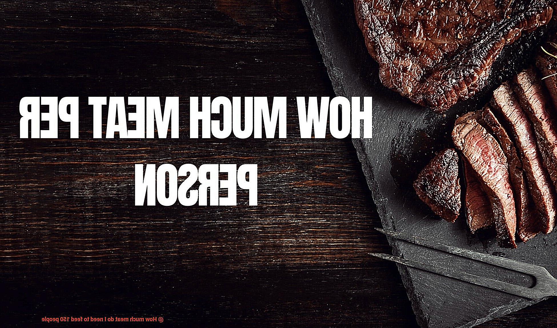 How much meat do I need to feed 150 people-2