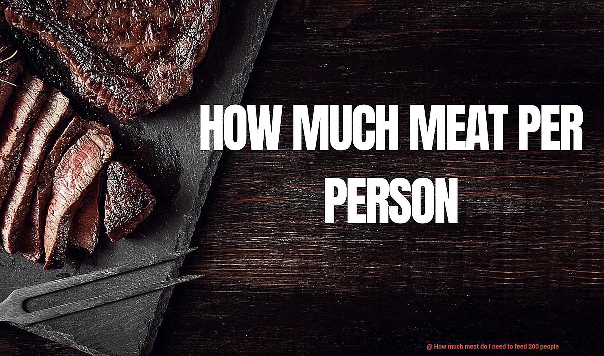 How much meat do I need to feed 200 people-7