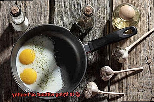 Is frying without oil healthy-4