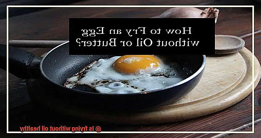 Is frying without oil healthy-3