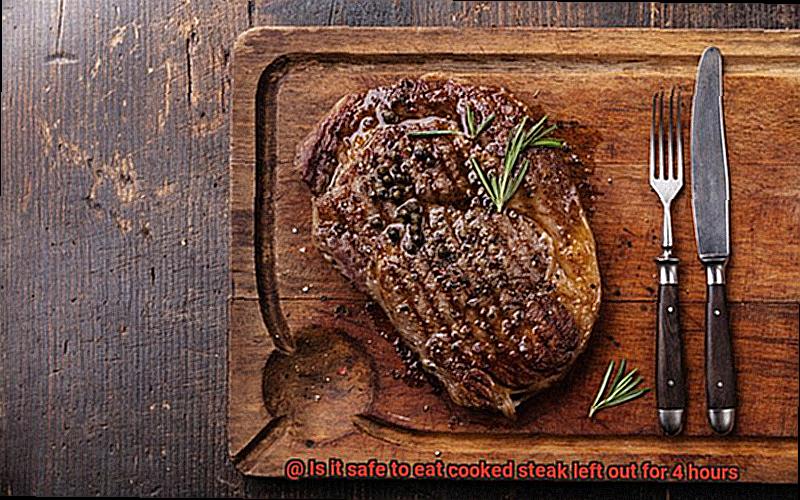 Is it safe to eat cooked steak left out for 4 hours-3