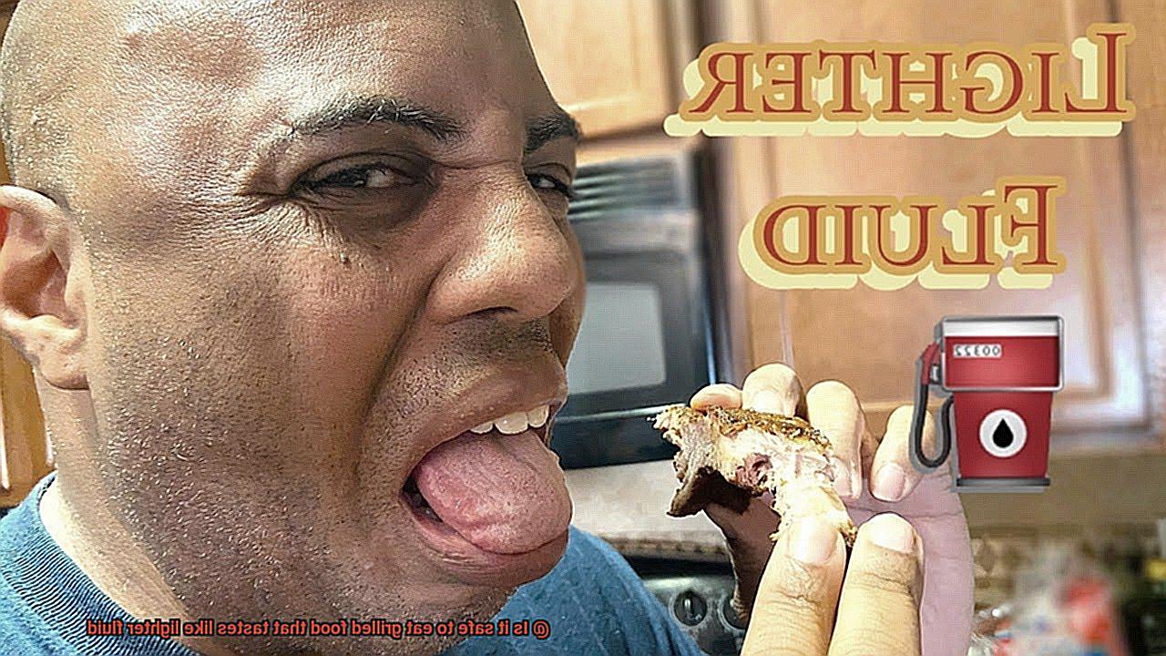 Is it safe to eat grilled food that tastes like lighter fluid