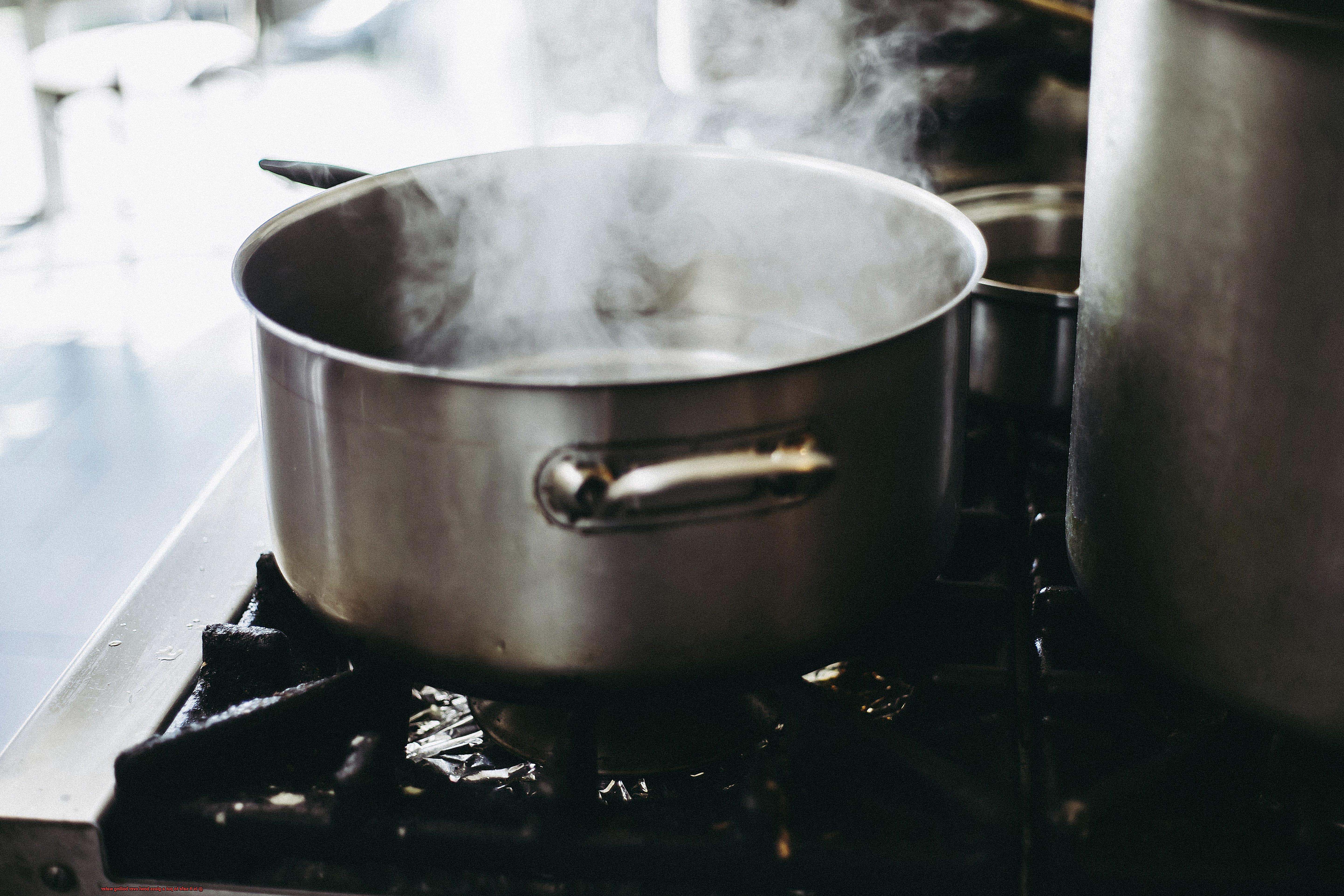 Is it safe to put a glass bowl over boiling water-3