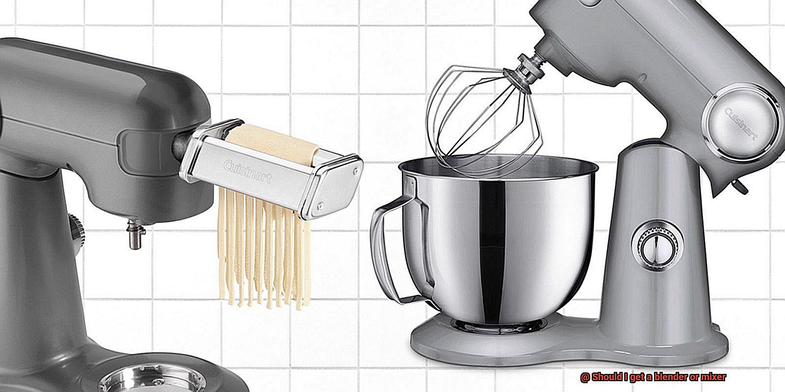Should I get a blender or mixer-3