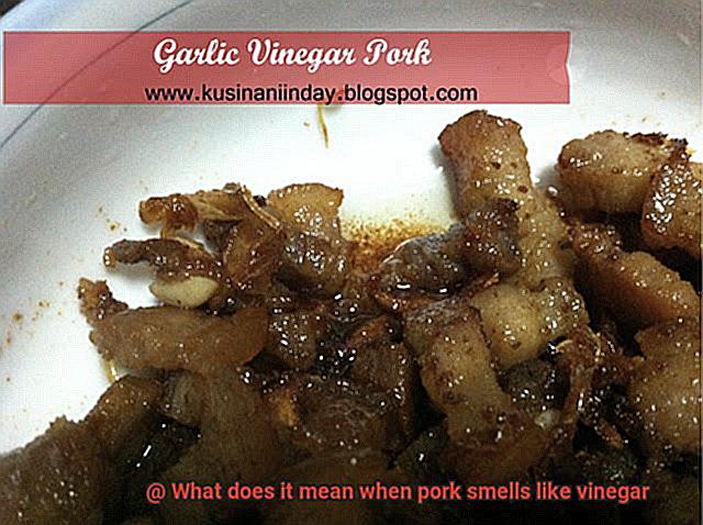 What does it mean when pork smells like vinegar-4