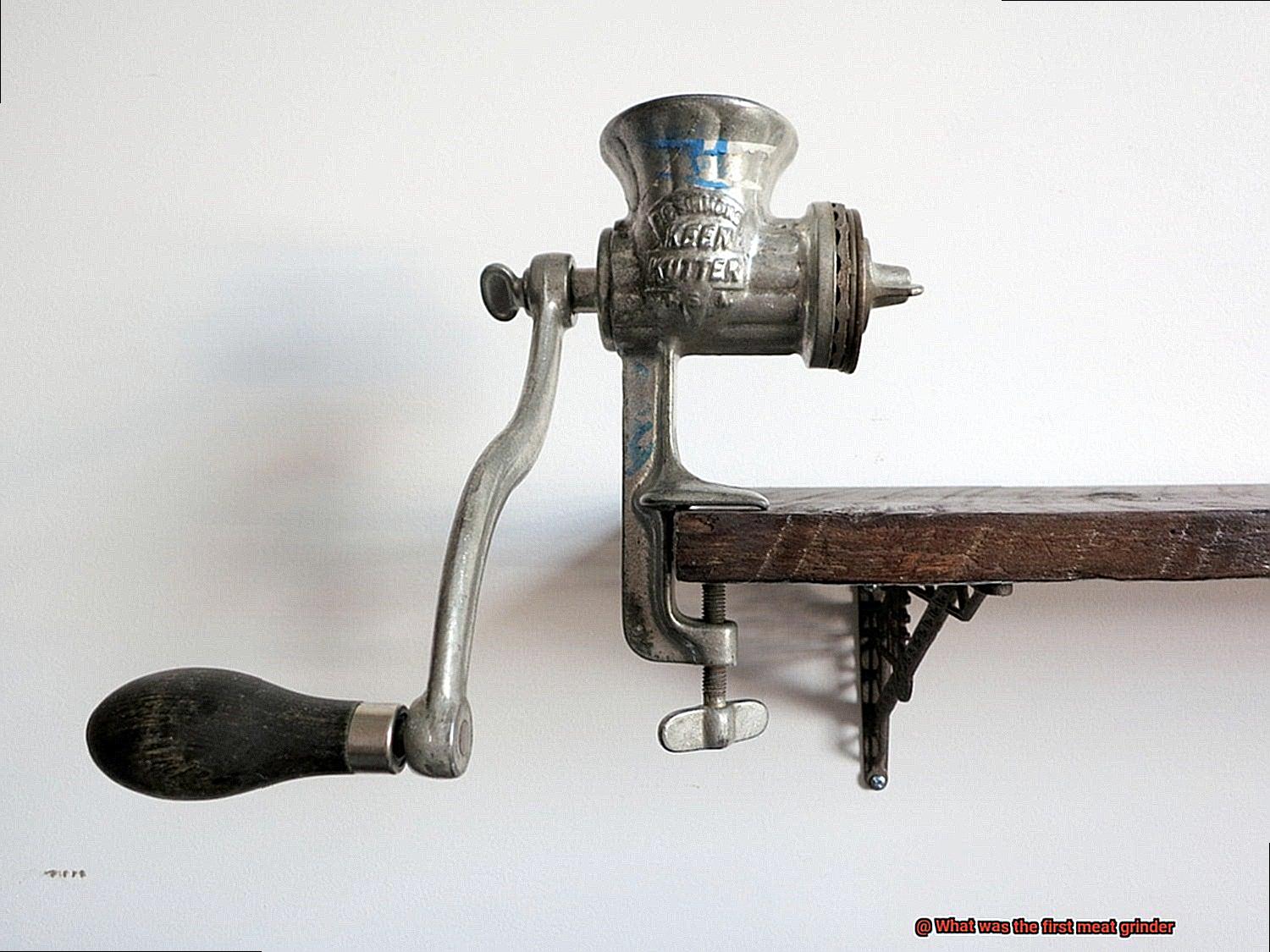 What was the first meat grinder-4