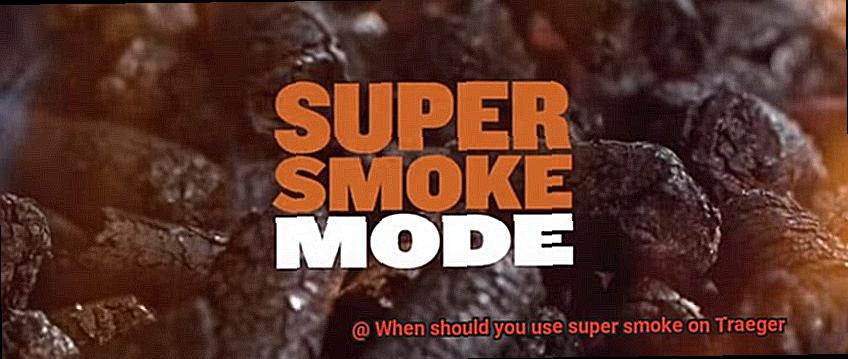 When should you use super smoke on Traeger-4
