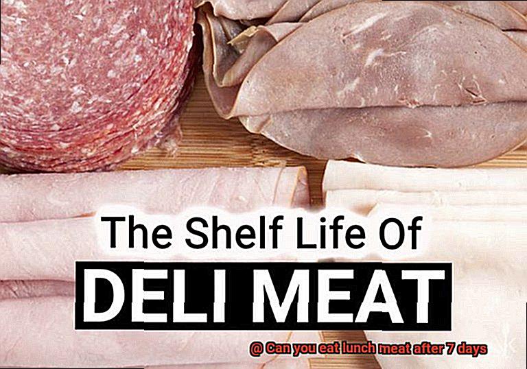 Can you eat lunch meat after 7 days-6