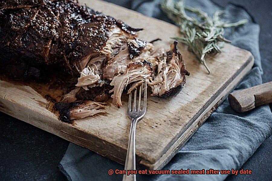 Can you eat vacuum sealed meat after use by date-5