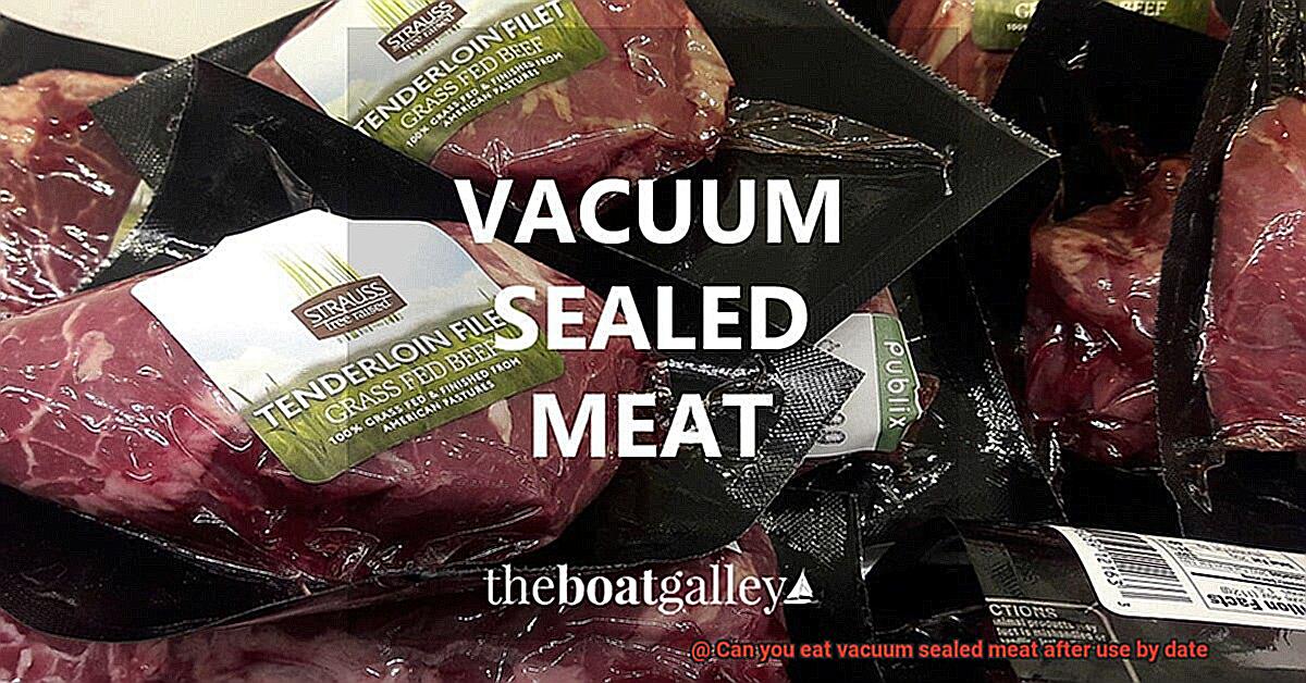 Can you eat vacuum sealed meat after use by date-9
