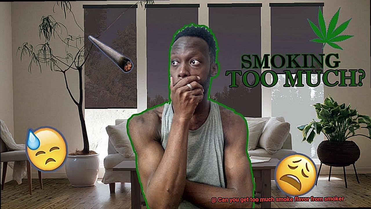 Can you get too much smoke flavor from smoker-7