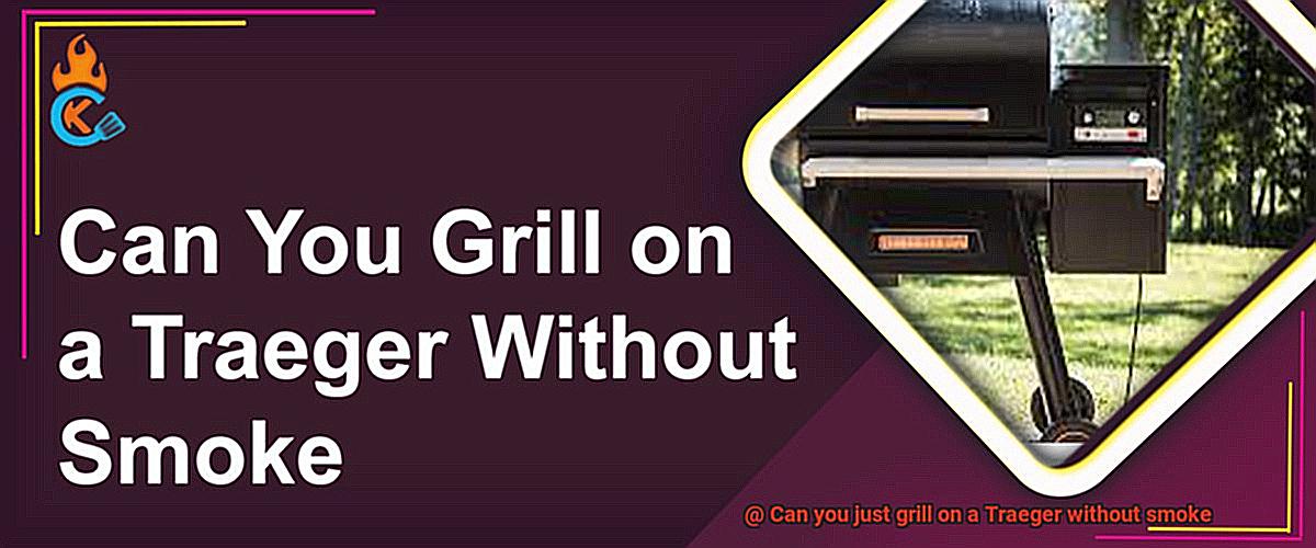 Can you just grill on a Traeger without smoke -5