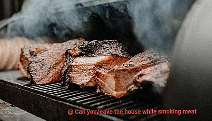 Can you leave the house while smoking meat-5