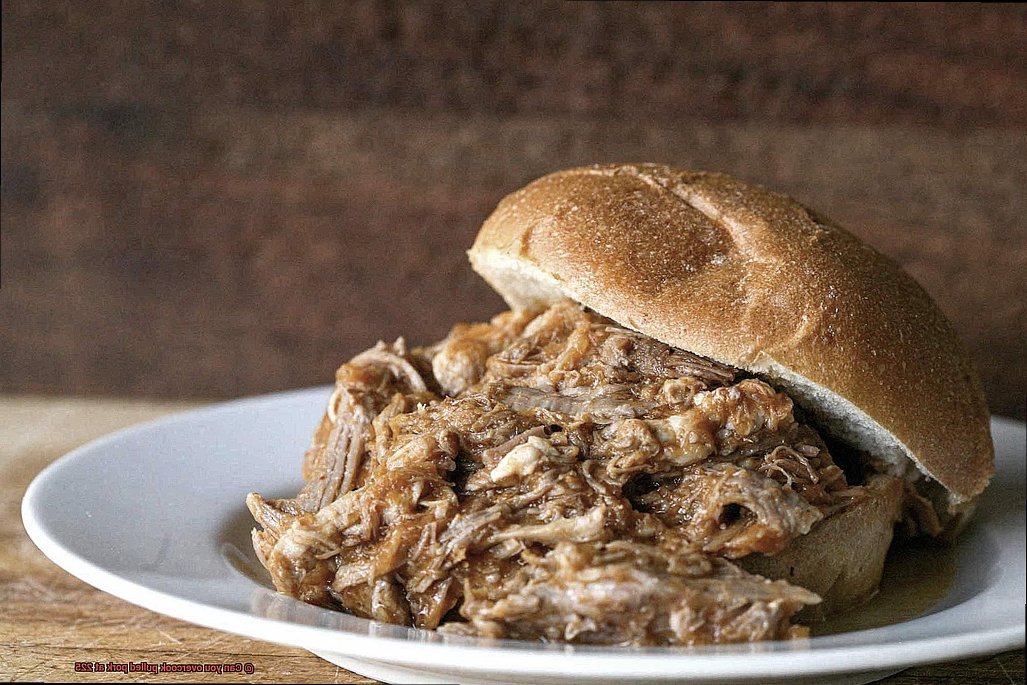 Can you overcook pulled pork at 225-3