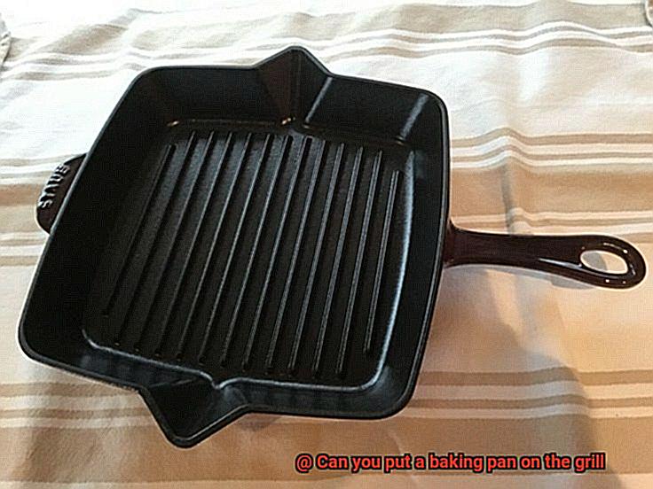 Can you put a baking pan on the grill-8