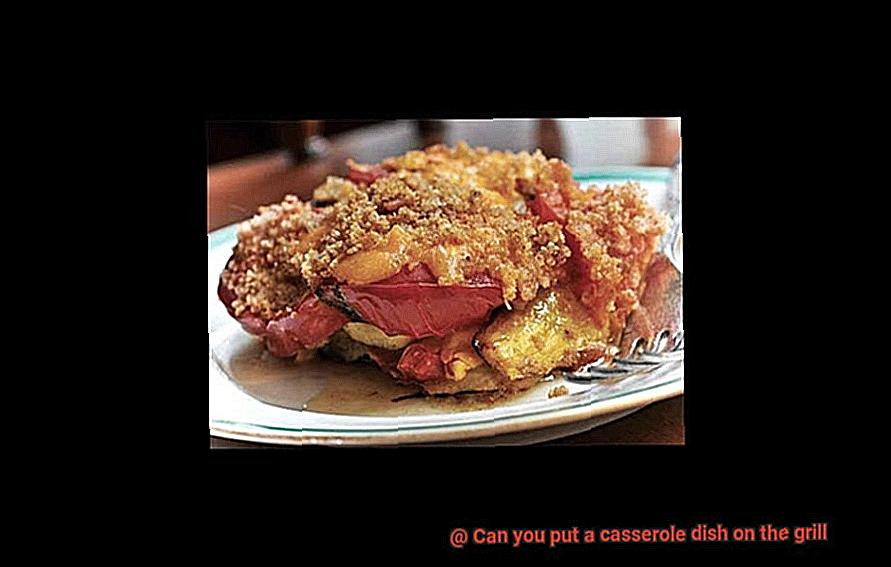 Can you put a casserole dish on the grill-3