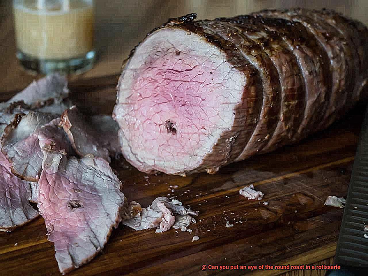 Can you put an eye of the round roast in a rotisserie-7