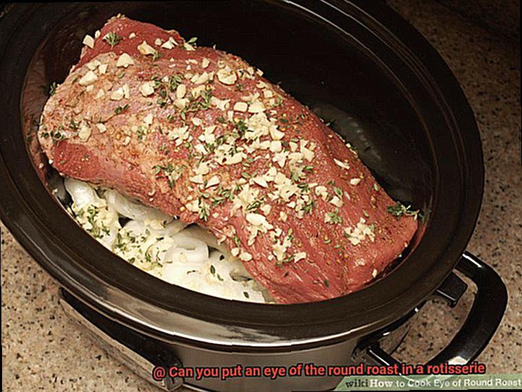 Can you put an eye of the round roast in a rotisserie-3