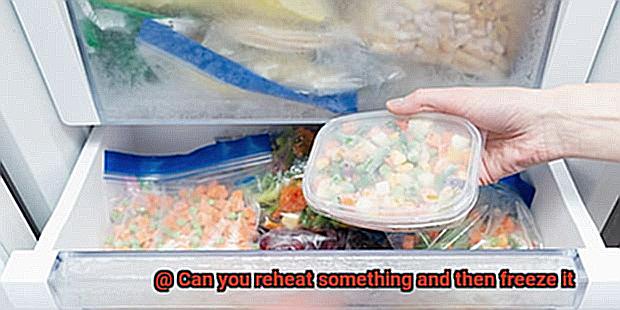 Can you reheat something and then freeze it-3