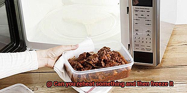 Can you reheat something and then freeze it-6
