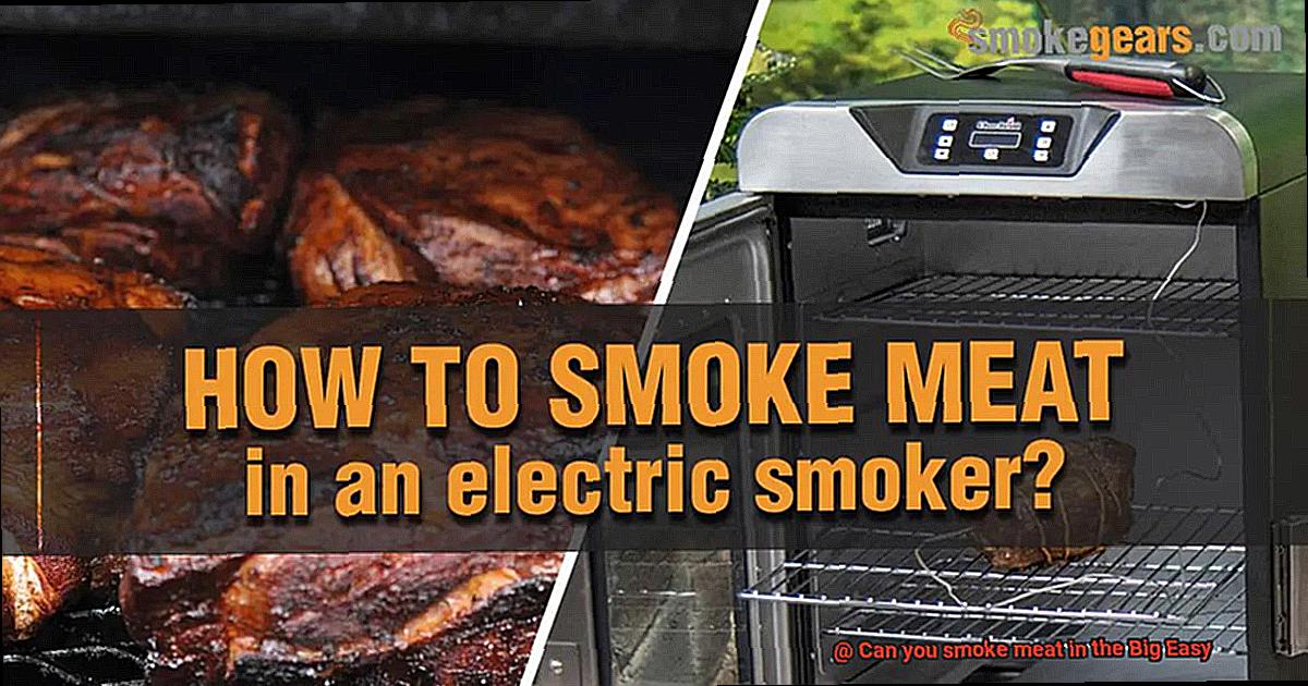 Can you smoke meat in the Big Easy-9