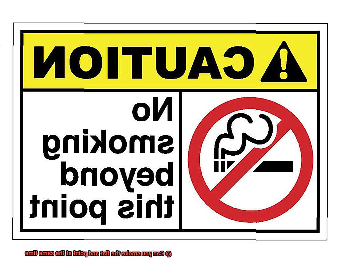 Can you smoke the flat and point at the same time-9