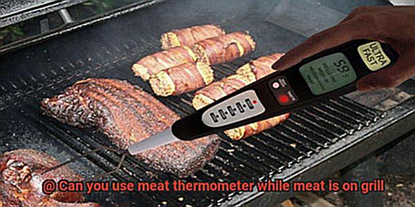 Can you use meat thermometer while meat is on grill-5