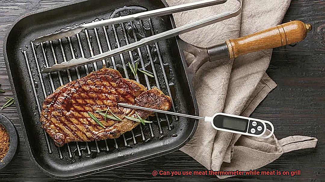 Can you use meat thermometer while meat is on grill-4