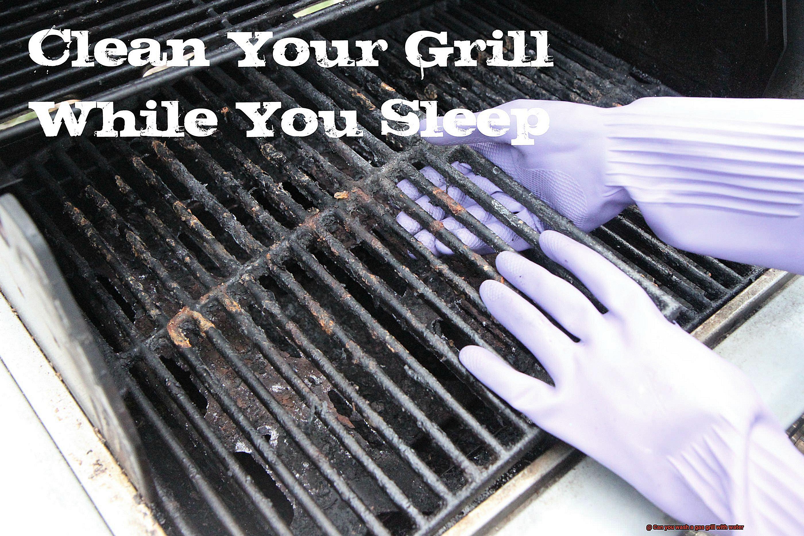 Can you wash a gas grill with water-9