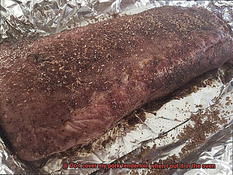 Do I cover my pork tenderloin when I put it in the oven-3