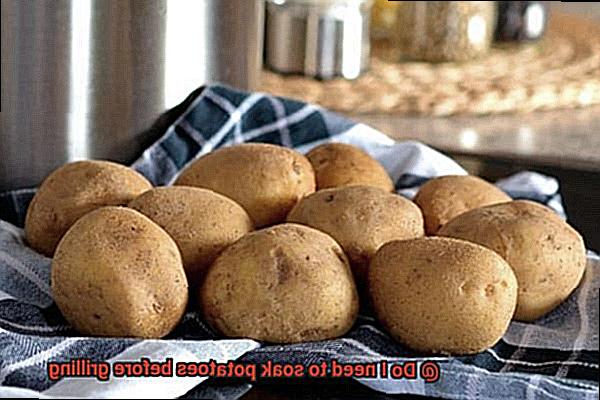Do I need to soak potatoes before grilling -5