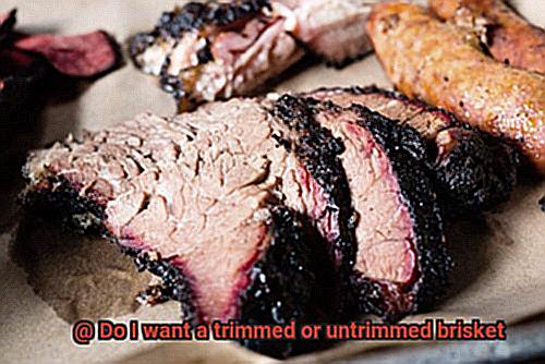 Do I want a trimmed or untrimmed brisket-6