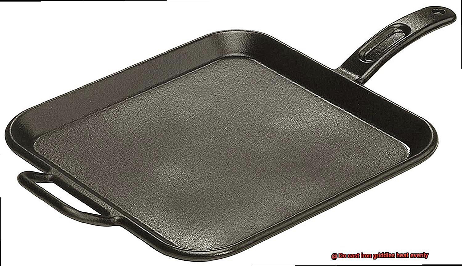 Do cast iron griddles heat evenly-8