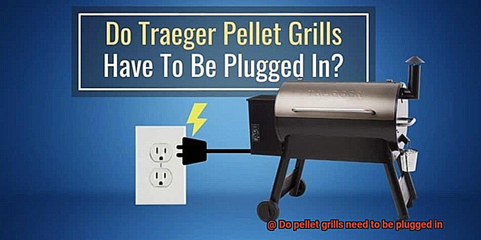 Do pellet grills need to be plugged in -4